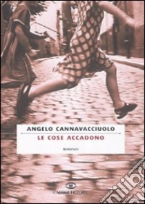 Le cose accadono libro di Cannavacciuolo Angelo