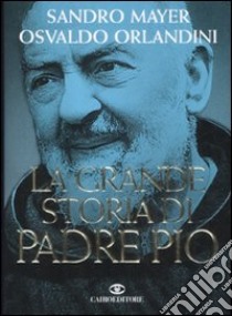 La grande storia di Padre Pio libro di Mayer Sandro; Orlandini Osvaldo