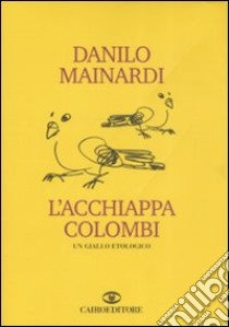 L'acchiappacolombi libro di Mainardi Danilo