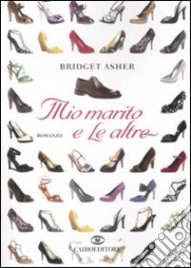 Mio marito e le altre libro di Asher Bridget