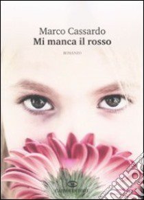 Mi manca il rosso libro di Cassardo Marco