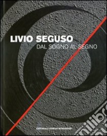 Livio Seguso. Dal sogno al segno. Ediz. italiana e inglese libro di Di Martino Enzo