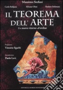 Il teorema dell'arte. Un nuovo ritorno all'ordine libro di Balljana Carlo; Olmi Silvano; Solimani Stefano