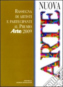 Nuova arte. Rassegna di artisti e partecipanti al «Premio Arte» 2009. Ediz. illustrata libro di Levi P. (cur.)