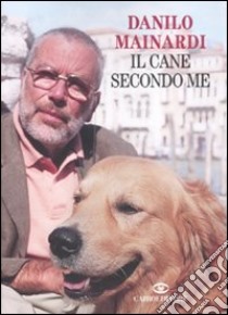 Il Cane secondo me libro di Mainardi Danilo