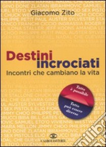 Destini incrociati. Incontri che cambiano la vita libro di Zito Giacomo