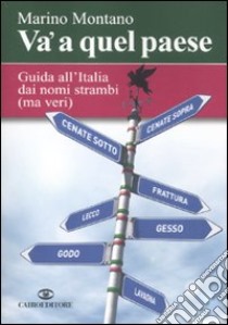 Va' a quel paese. Guida all'Italia dai nomi strambi (ma veri) libro di Montano Marino