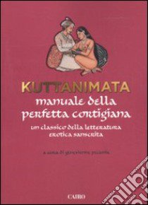 Kuttanimata. Manuale della perfetta cortigiana. Un classico della letteratura erotica sanscrita libro di Pecunia G. (cur.)