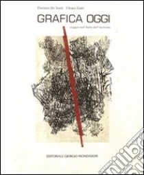 Grafica oggi. Viaggio nell'Italia dell'incisione. Catalogo della mostra (Torino, 21 aprile-21 maggio 2011). Ediz. illustrata libro di De Santi Floriano; Gatti C.; Gatti C. (cur.)