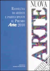 Nuova arte. Rassegna di artisti e partecipanti al Premio Arte 2010. Ediz. illustrata libro di Levi P. (cur.)