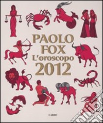 L'oroscopo 2012 libro di Fox Paolo