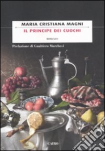 Il principe dei cuochi libro di Magni M. Cristiana