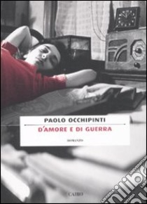 D'amore e di guerra libro di Occhipinti Paolo