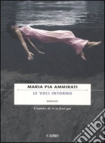 Le voci intorno libro di Ammirati Maria Pia