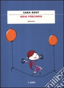 Aria precaria libro di Root Sara