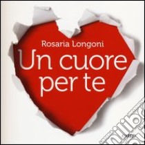 Un cuore per te libro di Longoni Rosaria