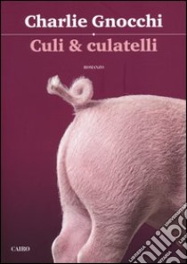 Culi & culatelli libro di Gnocchi Charlie; Botta Stefano