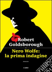 Nero Wolfe: la prima indagine libro di Goldsborough Robert