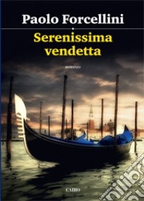 Serenissima vendetta libro di Forcellini Paolo