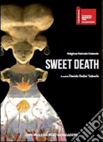 Sweet death. Ediz. illustrata libro di Radini Tedeschi Daniele