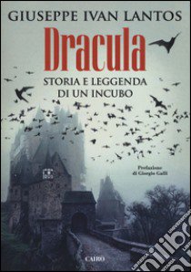 Dracula. Storia e leggenda di un incubo libro di Lantos Giuseppe I.