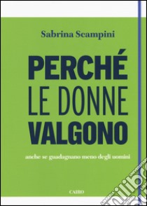 Perché le donne valgono anche se guadagnano meno degli uomini libro di Scampini Sabrina