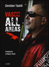 Vasco All Areas. Ediz. illustrata libro di Tipaldi Christian