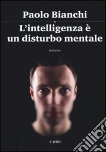 L'intelligenza è un disturbo mentale libro di Bianchi Paolo