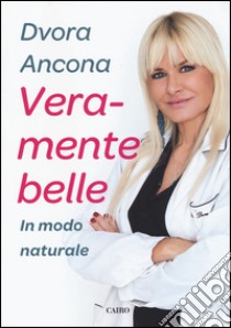 Veramente belle. In modo naturale libro di Ancona Dvora