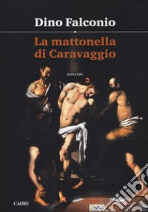 La mattonella di Caravaggio libro di Falconio Dino