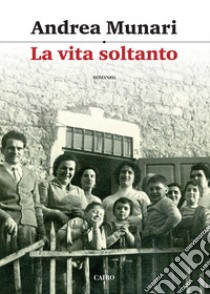 La vita soltanto libro di Munari Andrea