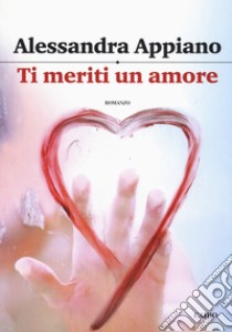 Ti meriti un amore libro di Appiano Alessandra