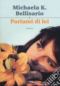 Parlami di lei libro di Bellisario Michaela K.