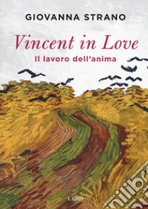 Vincent in love. Il lavoro dell'anima libro di Strano Giovanna