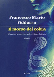 Il morso del cobra. Una nuova indagine del capitano Petrone libro di Oddasso Francesco Mario