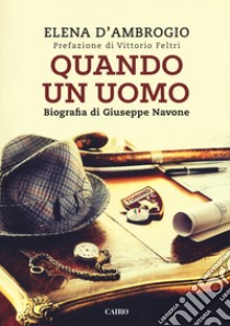 Quando un uomo. Biografia di Giuseppe Navone libro di D'Ambrogio Elena