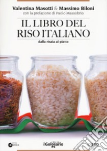 Il libro del riso italiano. Dalla risaia al piatto libro di Masotti Valentina; Biloni Massimo