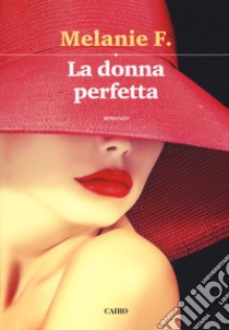 La donna perfetta libro di Melanie Francesca