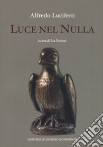 Luce nel nulla libro di Lucifero Alfredo; Bronzi L. (cur.)