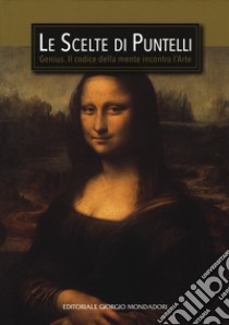 Le scelte di Puntelli. Genius. Il codice della mente incontra l'arte. Ediz. a colori libro di Puntelli Giammarco