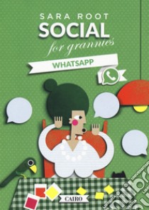 Social for grannies. WhatsApp libro di Root Sara