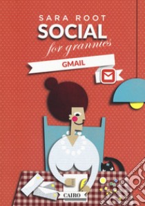 Social for grannies. Gmail libro di Root Sara