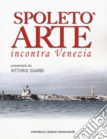 Spoleto arte incontra Venezia. Ediz. a colori libro