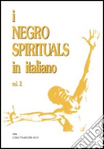 I negro spirituals in italiano. Vol. 2 libro di Ceragioli E. (cur.); Varnavà S. (cur.)