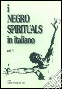 I negro spirituals in italiano. Vol. 4 libro di Ceragioli E. (cur.); Varnavà S. (cur.)