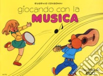 Giocando con la musica. Vol. 1 libro di Consonni Eugenio