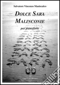 Dolce Sara. Malinconie. Per pianoforte libro di Maniscalco Salvatore V.