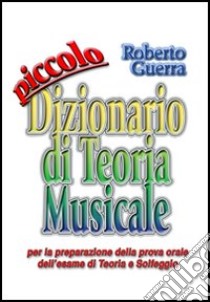 Piccolo dizionario di teoria musicale libro di Guerra Roberto