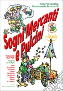 Sogni mercanti e pulcini. 9 brani originali da ascoltare, raccontare, cantare. Filastrocche per giocare, suonare, ballare e sognare! Con CD Audio libro di Cantoni Roberta; Scanzaroli Biancamara