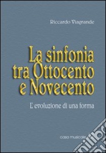 Le forme musicali. Vol. 1: La sinfonia tra Ottocento e Novecento libro di Viagrande Riccardo